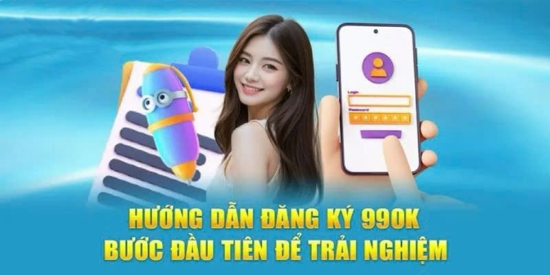 Quy trình đăng ký 99ok đơn giản,nhanh chóng 